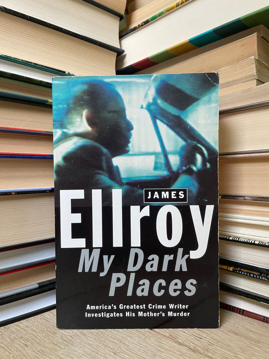 James Ellroy - My Dark Places