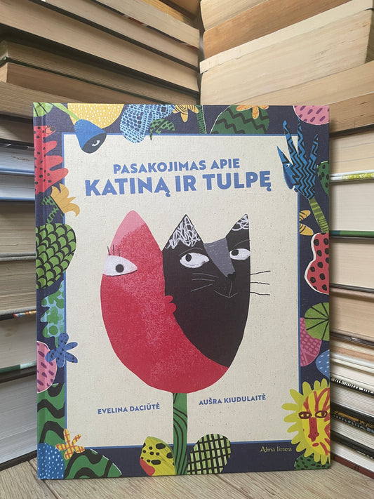 Evelina Daciūtė, Aušra Kiudulaitė - ,,Pasakojimas apie katiną ir tulpę"