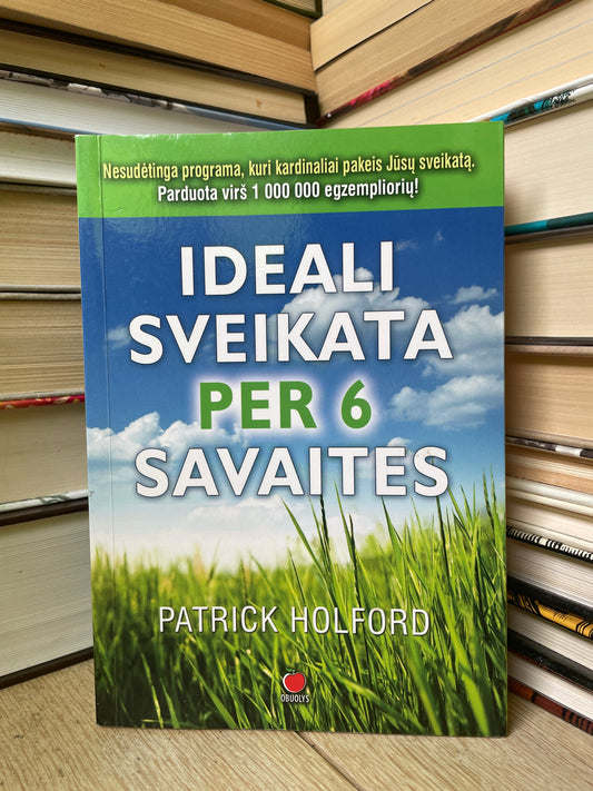 Patrick Holford - ,,Ideali sveikata per 6 savaites"