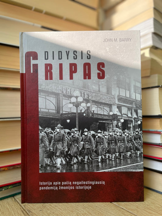 John M. Barry - ,,Didysis gripas. Istorija apie pačią negailestingiausią pandemiją žmonijos istorijoje"