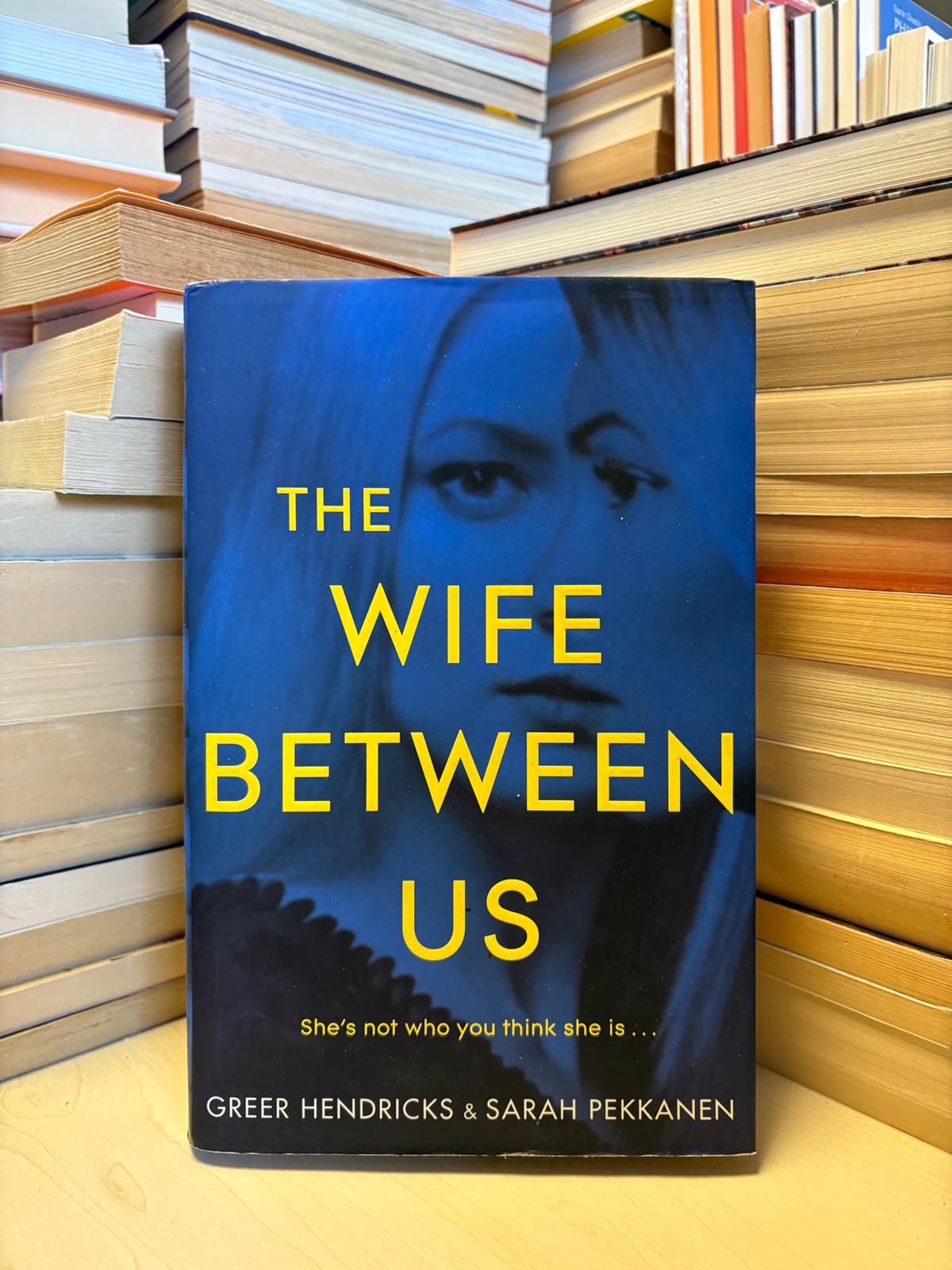 Greer Hendricks, Sarah Pekkanen - The Wife Between Us