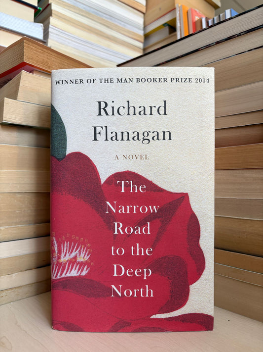 Richard Flanagan - The Narrow Road to the Deep North