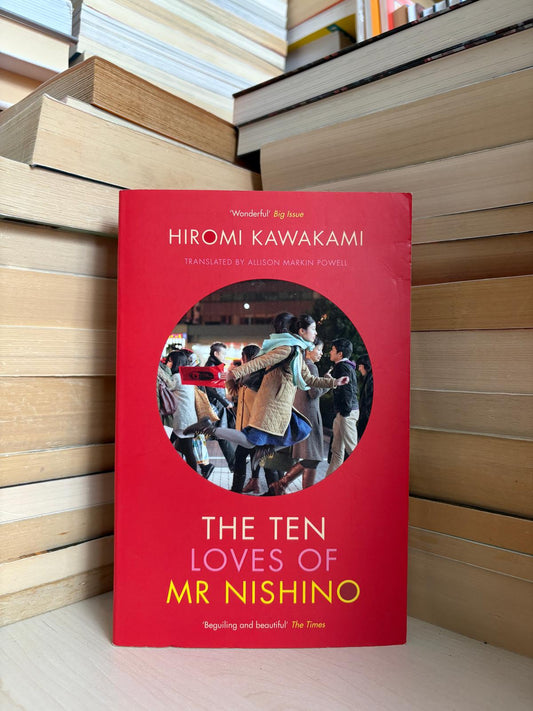 Hiromi Kawakami - The Ten Loves of Mr Nishino