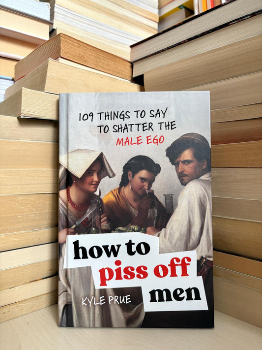 Kyle Prue - How to Piss Off Men