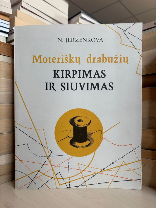 N. Jerzenkova - ,,Moteriškų drabužių kirpimas ir siuvimas"