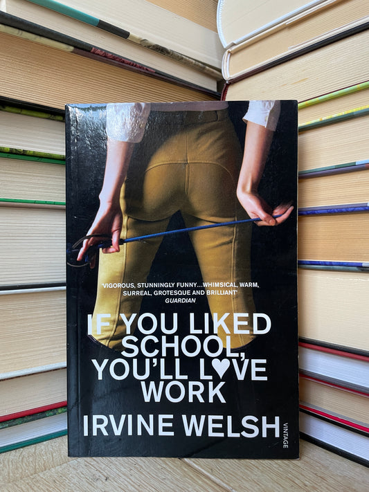 Irvine Welsh - If You Liked School, You'll Love Work