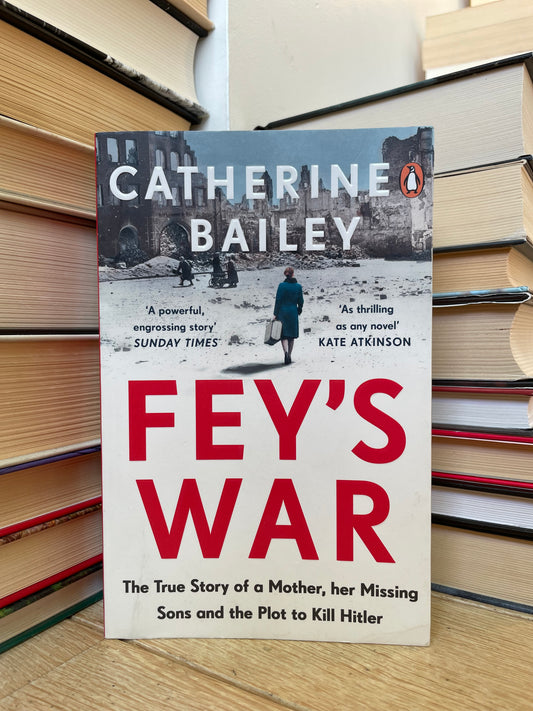 Catherine Bailey - Fey's War