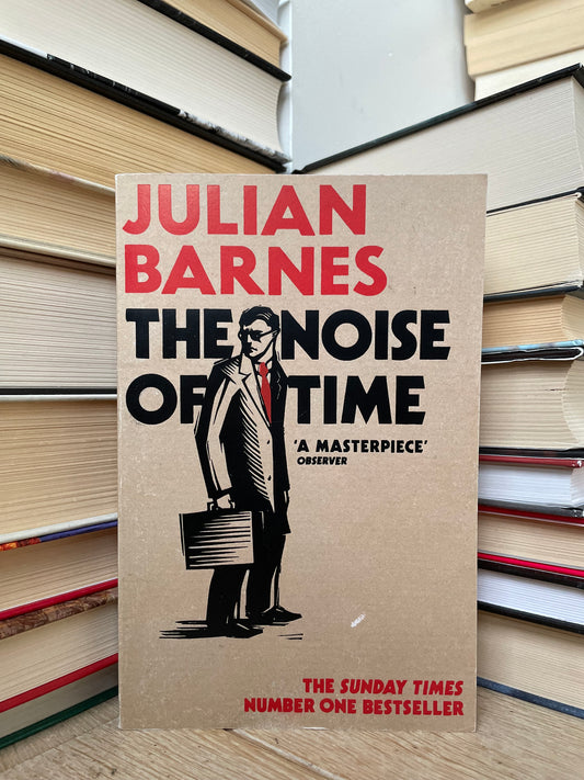 Julian Barnes - The Noise of Time